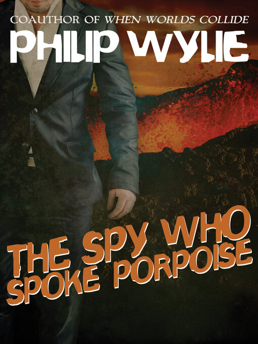 Title details for The Spy Who Spoke Porpoise by Philip Wylie - Available